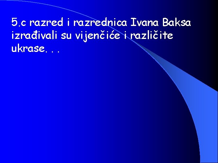 5. c razred i razrednica Ivana Baksa izrađivali su vijenčiće i različite ukrase. .