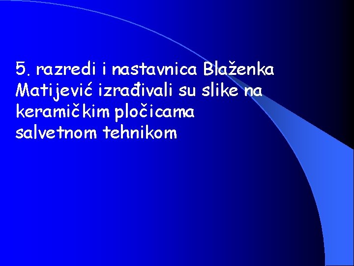 5. razredi i nastavnica Blaženka Matijević izrađivali su slike na keramičkim pločicama salvetnom tehnikom