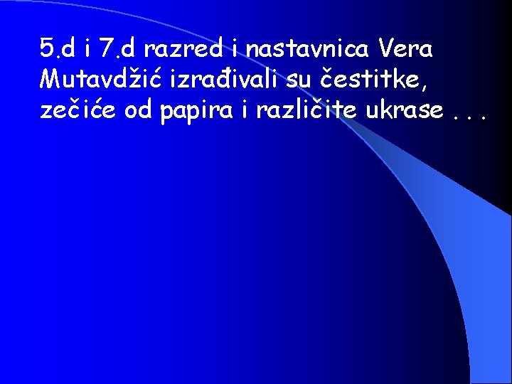 5. d i 7. d razred i nastavnica Vera Mutavdžić izrađivali su čestitke, zečiće
