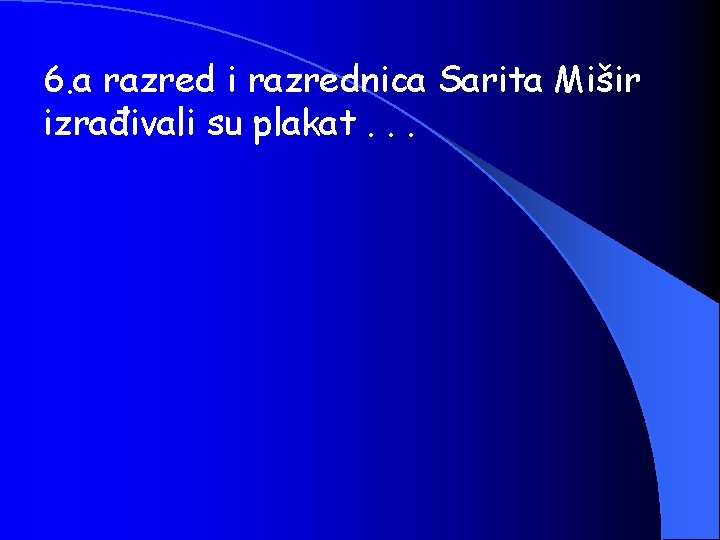 6. a razred i razrednica Sarita Mišir izrađivali su plakat. . . 