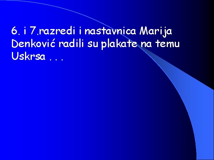 6. i 7. razredi i nastavnica Marija Denković radili su plakate na temu Uskrsa.