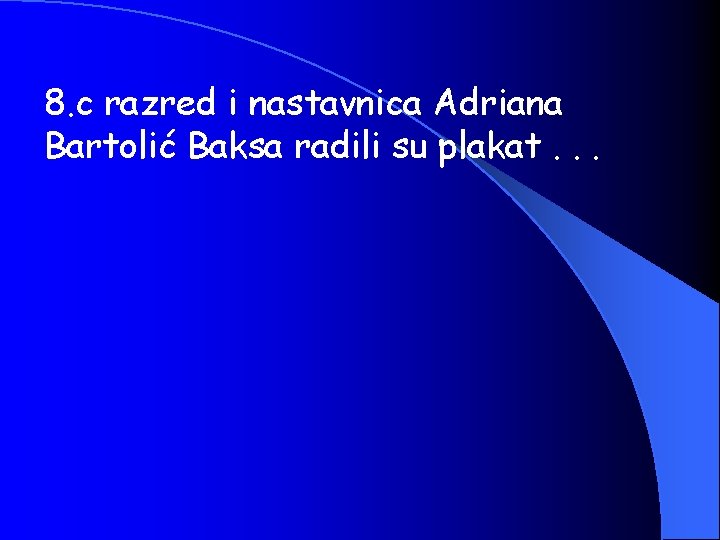 8. c razred i nastavnica Adriana Bartolić Baksa radili su plakat. . . 