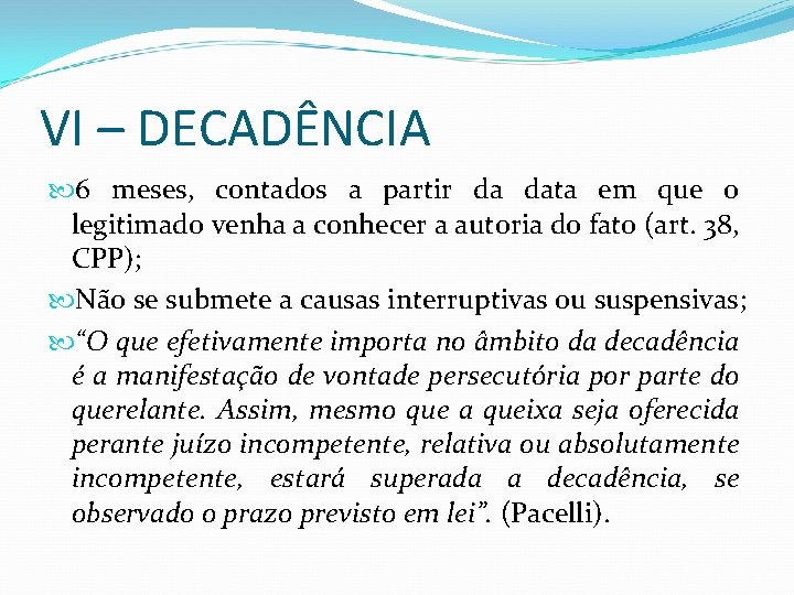 VI – DECADÊNCIA 6 meses, contados a partir da data em que o legitimado