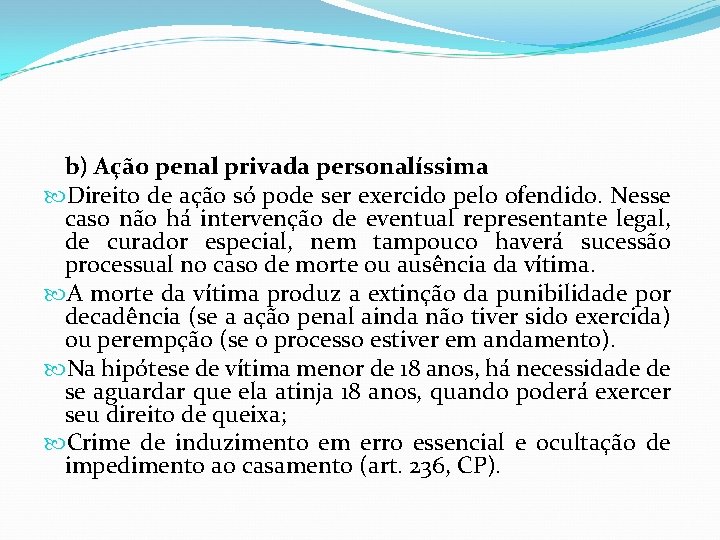 b) Ação penal privada personalíssima Direito de ação só pode ser exercido pelo ofendido.