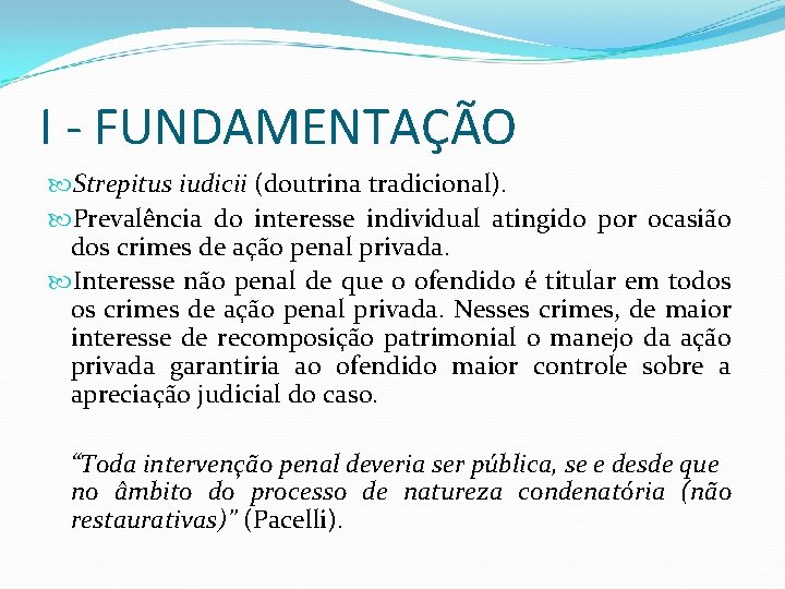 I - FUNDAMENTAÇÃO Strepitus iudicii (doutrina tradicional). Prevalência do interesse individual atingido por ocasião