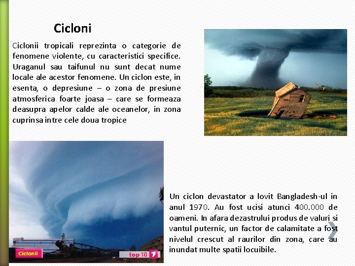 Ciclonii tropicali reprezinta o categorie de fenomene violente, cu caracteristici specifice. Uraganul sau taifunul