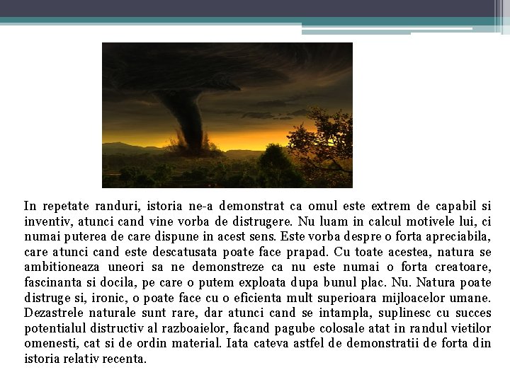 In repetate randuri, istoria ne-a demonstrat ca omul este extrem de capabil si inventiv,