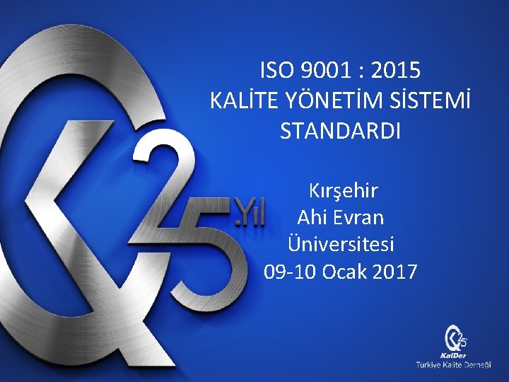 ISO 9001 : 2015 KALİTE YÖNETİM SİSTEMİ STANDARDI Kırşehir Ahi Evran Üniversitesi 09 -10