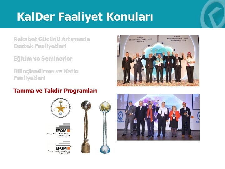 Kal. Der Faaliyet Konuları Rekabet Gücünü Artırmada Destek Faaliyetleri Eğitim ve Seminerler Bilinçlendirme ve