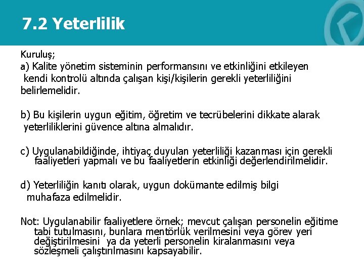 7. 2 Yeterlilik Kuruluş; a) Kalite yönetim sisteminin performansını ve etkinliğini etkileyen kendi kontrolü