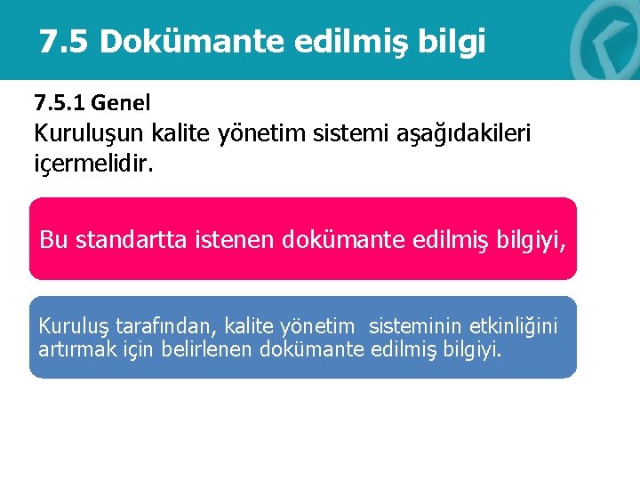 7. 5 Dokümante edilmiş bilgi 7. 5. 1 Genel Kuruluşun kalite yönetim sistemi aşağıdakileri