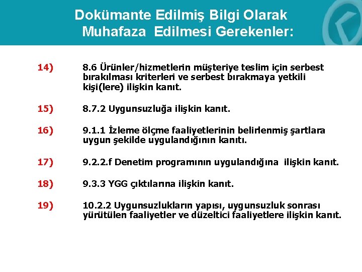 Dokümante Edilmiş Bilgi Olarak Muhafaza Edilmesi Gerekenler: 14) 8. 6 Ürünler/hizmetlerin müşteriye teslim için