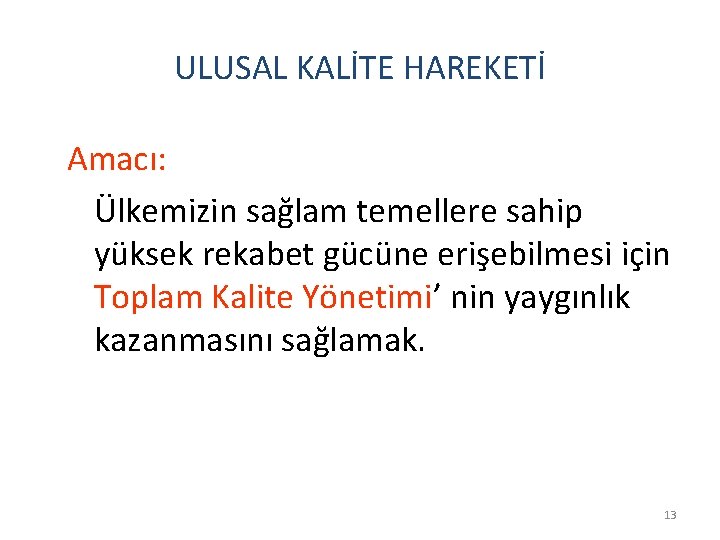 ULUSAL KALİTE HAREKETİ Amacı: Ülkemizin sağlam temellere sahip yüksek rekabet gücüne erişebilmesi için Toplam