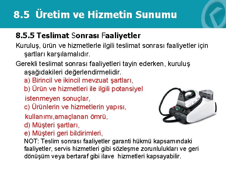 8. 5 Üretim ve Hizmetin Sunumu 8. 5. 5 Teslimat Sonrası Faaliyetler Kuruluş, ürün