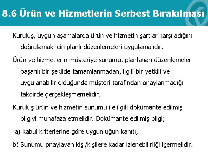 8. 6 Ürün ve Hizmetlerin Serbest Bırakılması Kuruluş, uygun aşamalarda ürün ve hizmetin şartlar