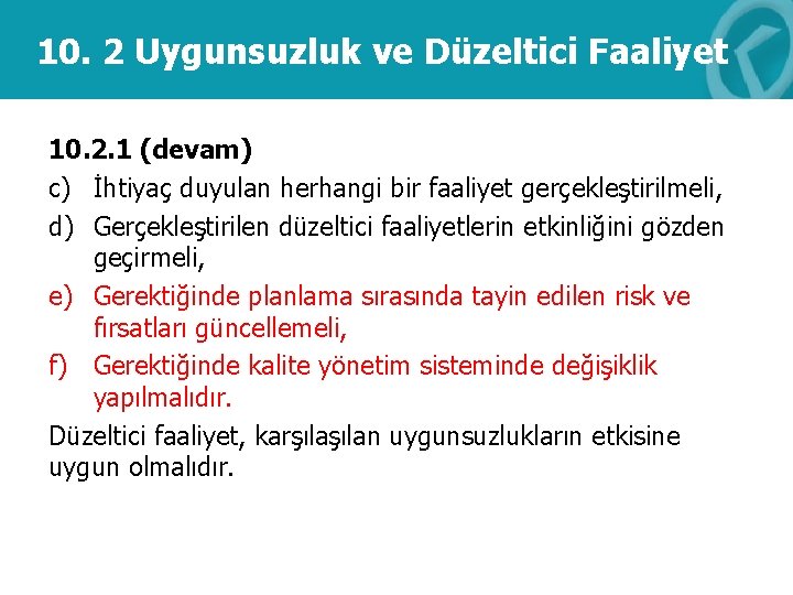 10. 2 Uygunsuzluk ve Düzeltici Faaliyet 10. 2. 1 (devam) c) İhtiyaç duyulan herhangi