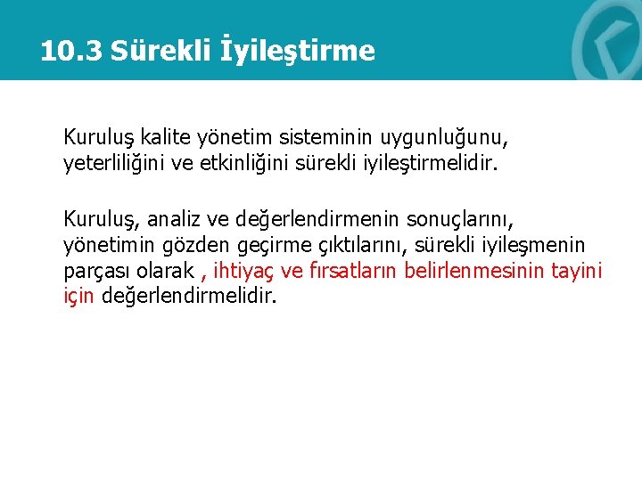 10. 3 Sürekli İyileştirme Kuruluş kalite yönetim sisteminin uygunluğunu, yeterliliğini ve etkinliğini sürekli iyileştirmelidir.