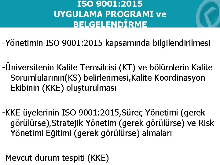 ISO 9001: 2015 UYGULAMA PROGRAMI ve BELGELENDİRME -Yönetimin ISO 9001: 2015 kapsamında bilgilendirilmesi -Üniversitenin