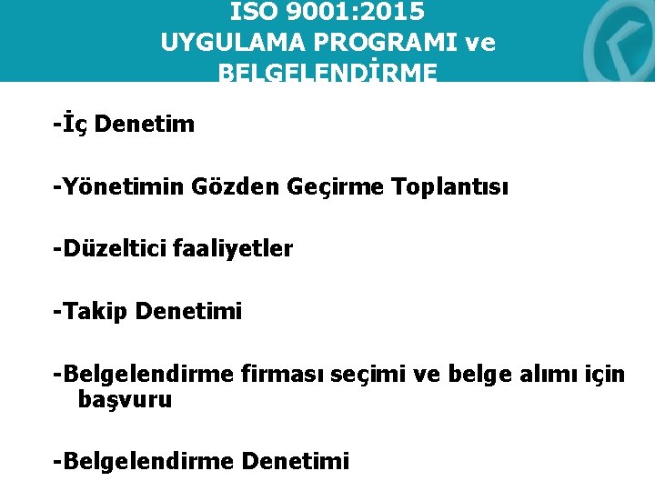 ISO 9001: 2015 UYGULAMA PROGRAMI ve BELGELENDİRME -İç Denetim -Yönetimin Gözden Geçirme Toplantısı -Düzeltici