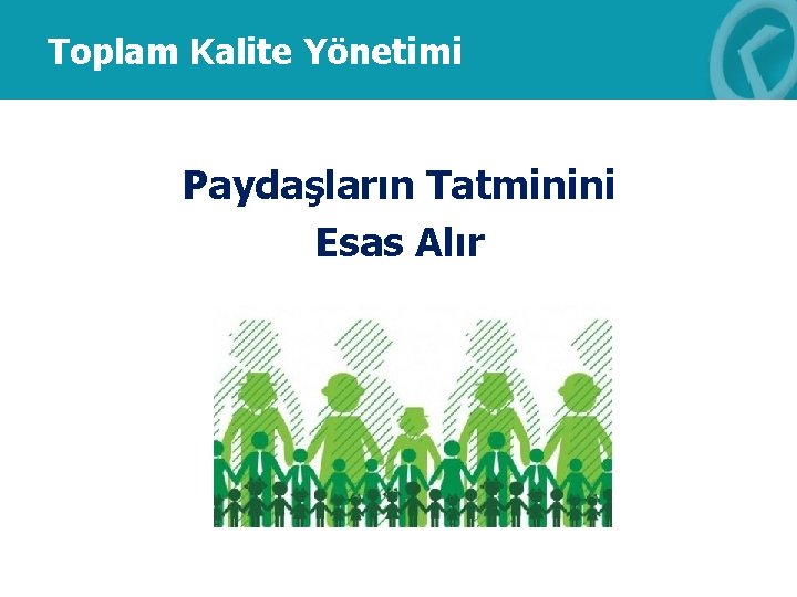 Toplam Kalite Yönetimi Paydaşların Tatminini Esas Alır 