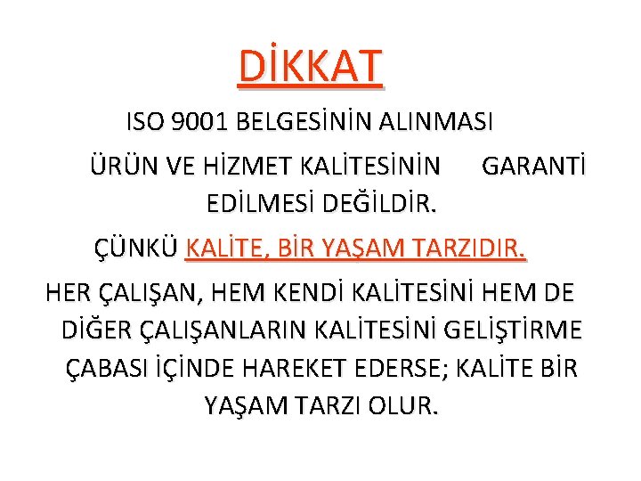 DİKKAT ISO 9001 BELGESİNİN ALINMASI ÜRÜN VE HİZMET KALİTESİNİN GARANTİ EDİLMESİ DEĞİLDİR. ÇÜNKÜ KALİTE,