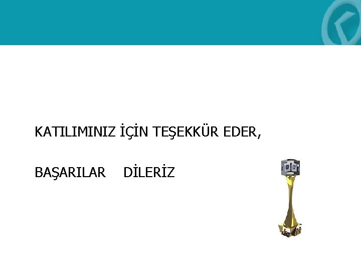  KATILIMINIZ İÇİN TEŞEKKÜR EDER, BAŞARILAR DİLERİZ 