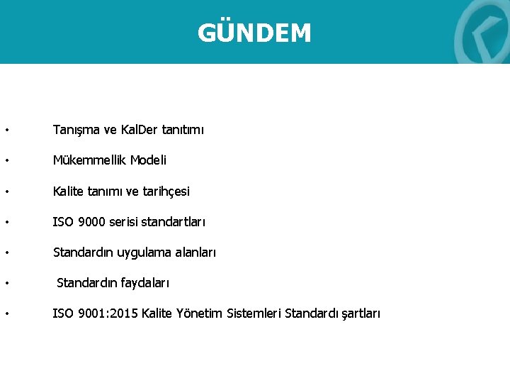 GÜNDEM • Tanışma ve Kal. Der tanıtımı • Mükemmellik Modeli • Kalite tanımı ve