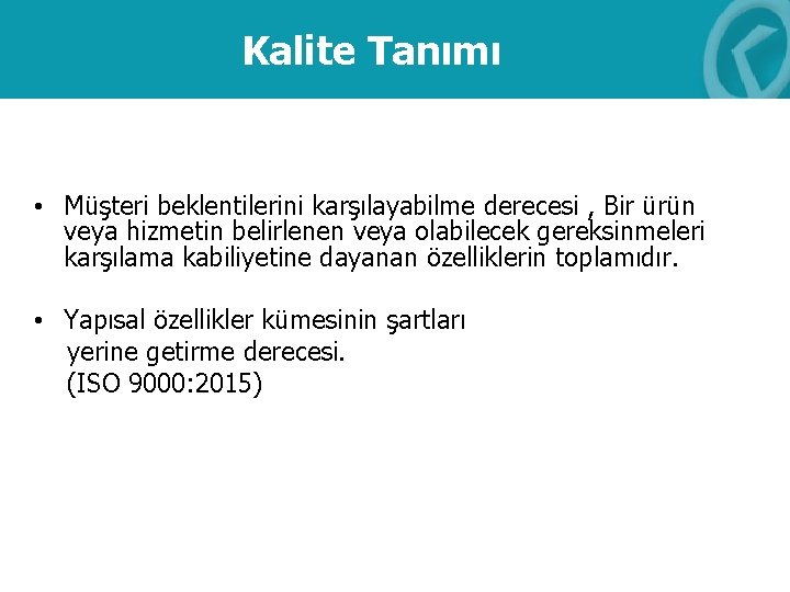 Kalite Tanımı • Müşteri beklentilerini karşılayabilme derecesi , Bir ürün veya hizmetin belirlenen veya