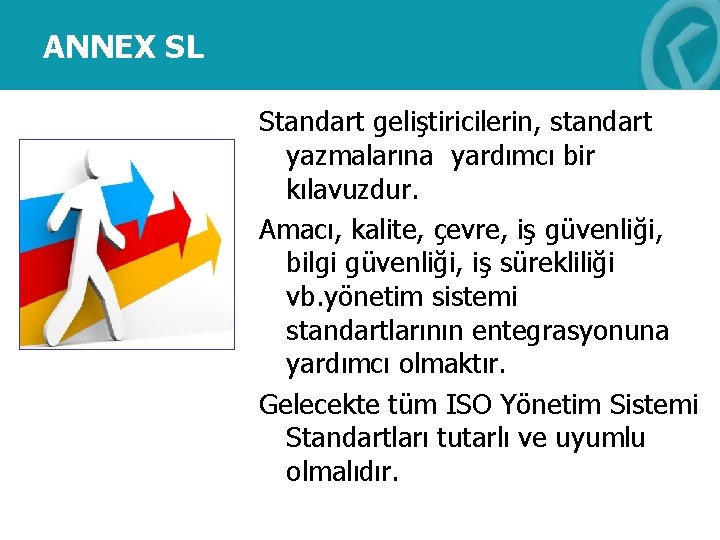 ANNEX SL Standart geliştiricilerin, standart yazmalarına yardımcı bir kılavuzdur. Amacı, kalite, çevre, iş güvenliği,