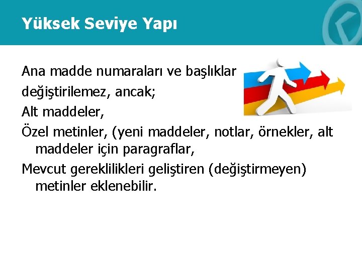 Yüksek Seviye Yapı Ana madde numaraları ve başlıklar değiştirilemez, ancak; Alt maddeler, Özel metinler,