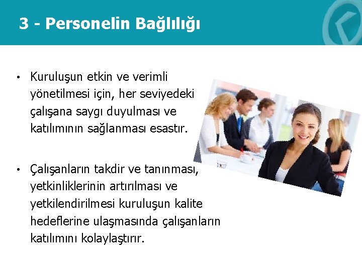 3 - Personelin Bağlılığı • Kuruluşun etkin ve verimli yönetilmesi için, her seviyedeki çalışana