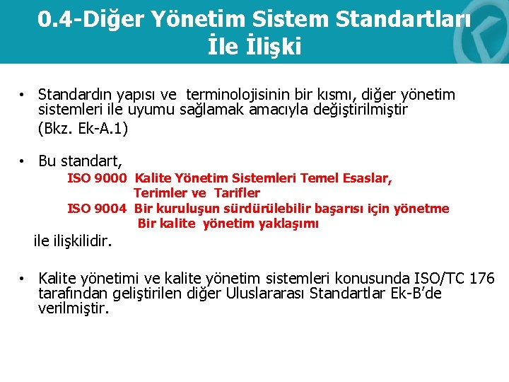 0. 4 -Diğer Yönetim Sistem Standartları İle İlişki • Standardın yapısı ve terminolojisinin bir