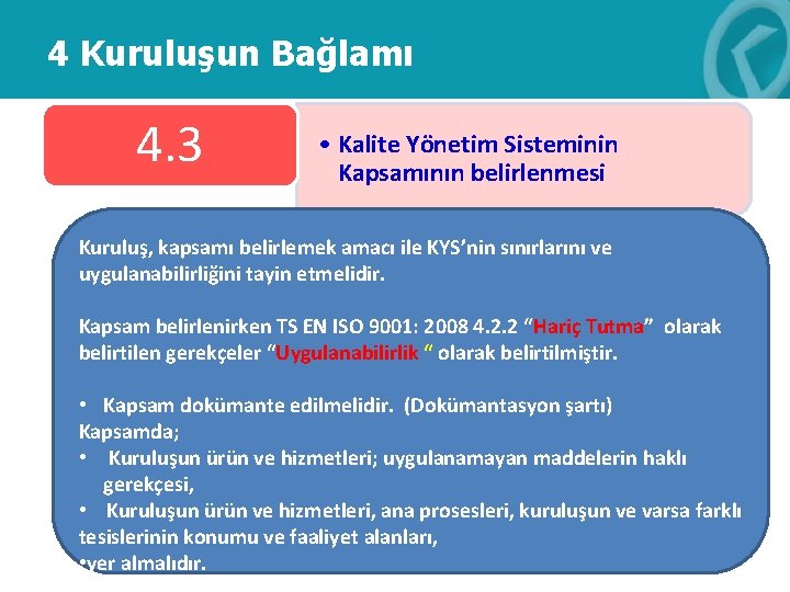 4 Kuruluşun Bağlamı 4. 3 • Kalite Yönetim Sisteminin Kapsamının belirlenmesi Kuruluş, kapsamı belirlemek