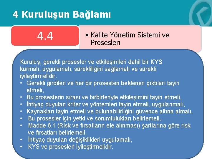 4 Kuruluşun Bağlamı 4. 4 • Kalite Yönetim Sistemi ve Prosesleri Kuruluş, gerekli prosesler