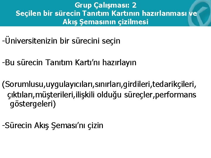 Grup Çalışması: 2 Seçilen bir sürecin Tanıtım Kartının hazırlanması ve Akış Şemasının çizilmesi -Üniversitenizin