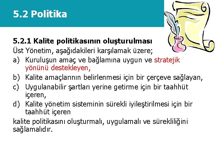 5. 2 Politika 5. 2. 1 Kalite politikasının oluşturulması Üst Yönetim, aşağıdakileri karşılamak üzere;