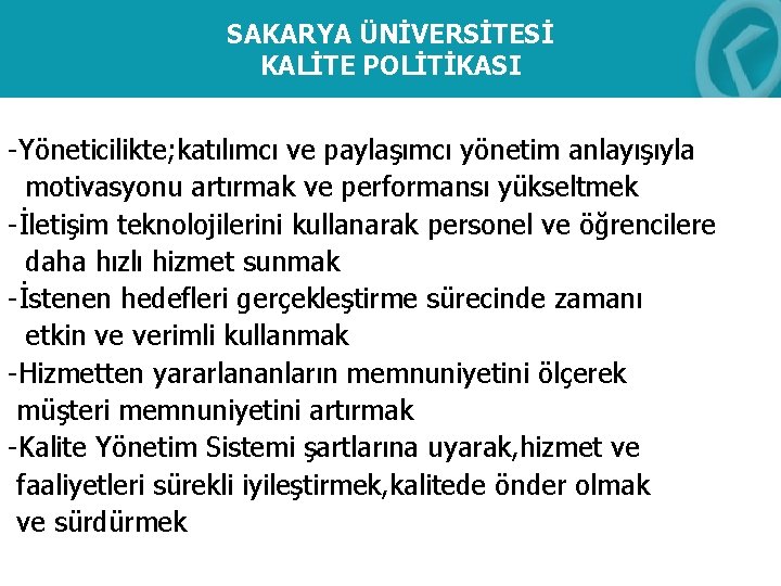 SAKARYA ÜNİVERSİTESİ KALİTE POLİTİKASI -Yöneticilikte; katılımcı ve paylaşımcı yönetim anlayışıyla motivasyonu artırmak ve performansı