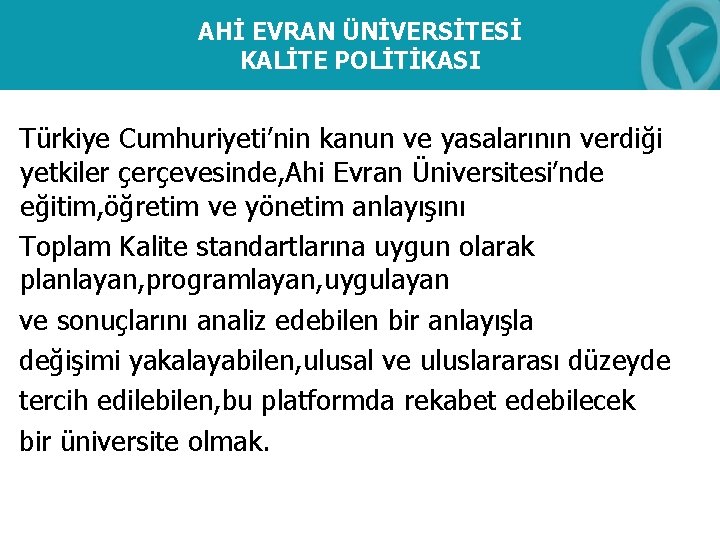 AHİ EVRAN ÜNİVERSİTESİ KALİTE POLİTİKASI Türkiye Cumhuriyeti’nin kanun ve yasalarının verdiği yetkiler çerçevesinde, Ahi