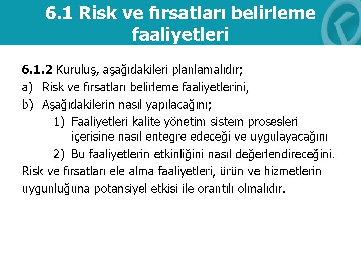 6. 1 Risk ve fırsatları belirleme faaliyetleri 6. 1. 2 Kuruluş, aşağıdakileri planlamalıdır; a)