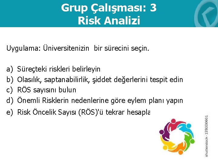 Grup Çalışması: 3 Risk Analizi Uygulama: Üniversitenizin bir sürecini seçin. a) b) c) d)