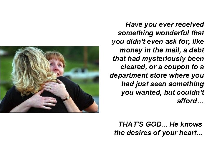 Have you ever received something wonderful that you didn't even ask for, like money