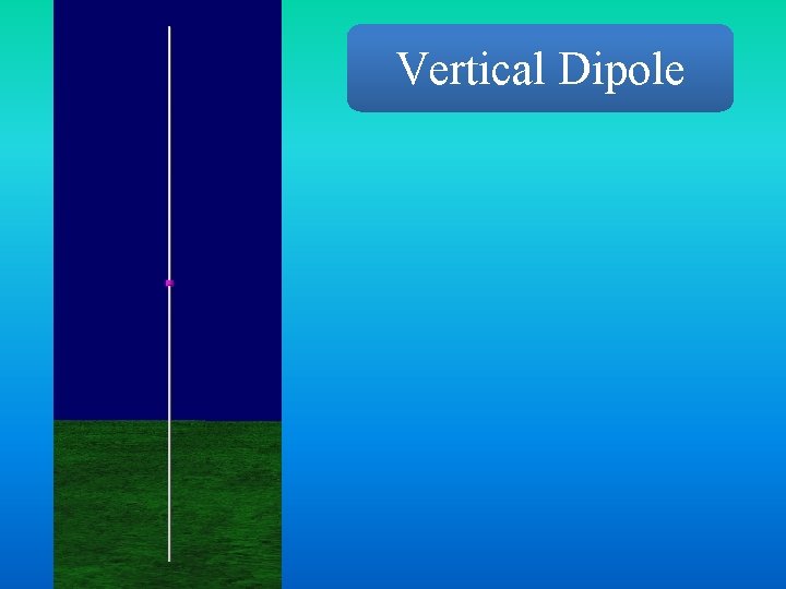Vertical Dipole 