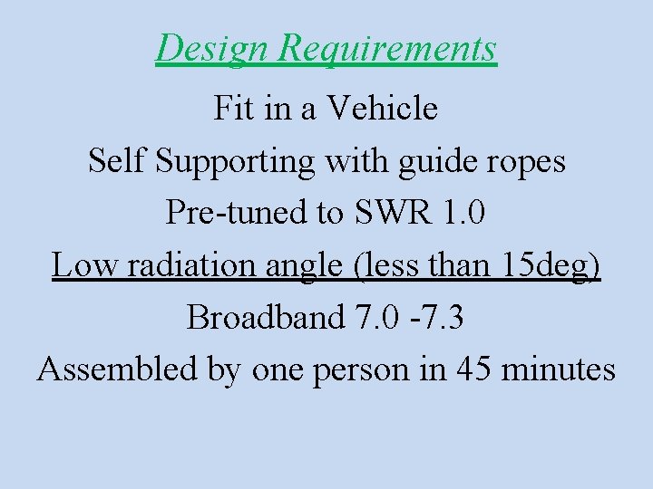 Design Requirements Fit in a Vehicle Self Supporting with guide ropes Pre-tuned to SWR