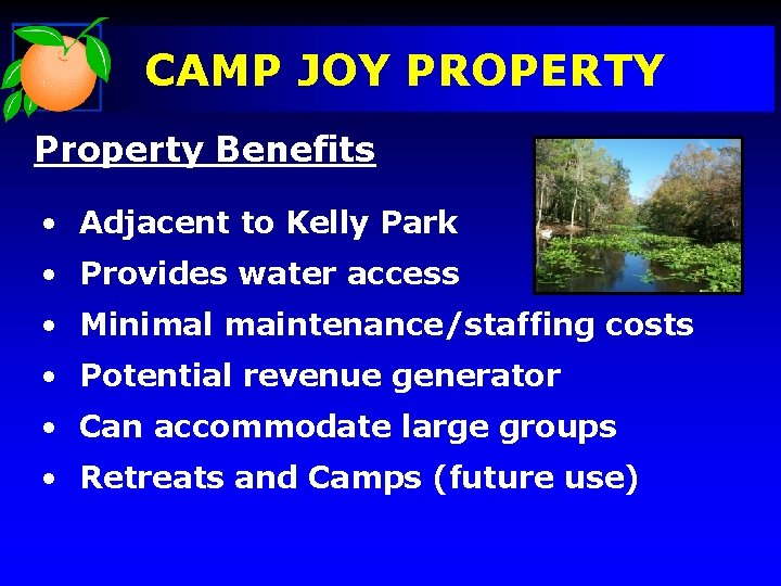 CAMP JOY PROPERTY Property Benefits • Adjacent to Kelly Park • Provides water access