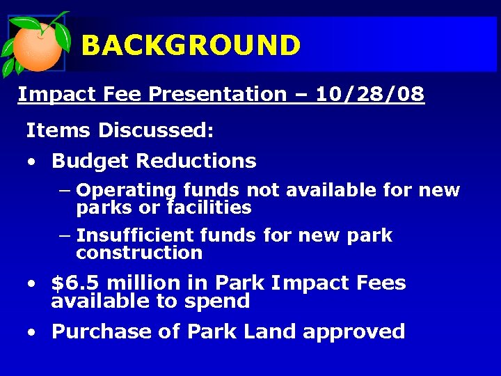 BACKGROUND Impact Fee Presentation – 10/28/08 Items Discussed: • Budget Reductions − Operating funds