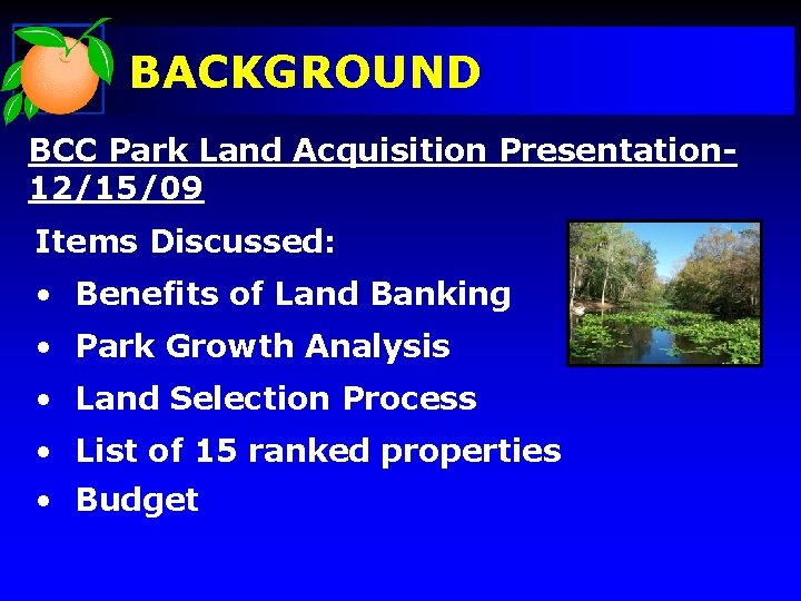 BACKGROUND BCC Park Land Acquisition Presentation 12/15/09 Items Discussed: • Benefits of Land Banking