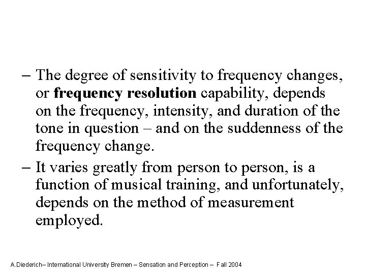 - The degree of sensitivity to frequency changes, or frequency resolution capability, depends on