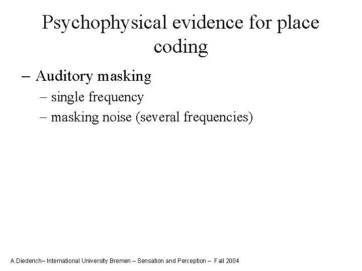 Psychophysical evidence for place coding - Auditory masking - single frequency - masking noise