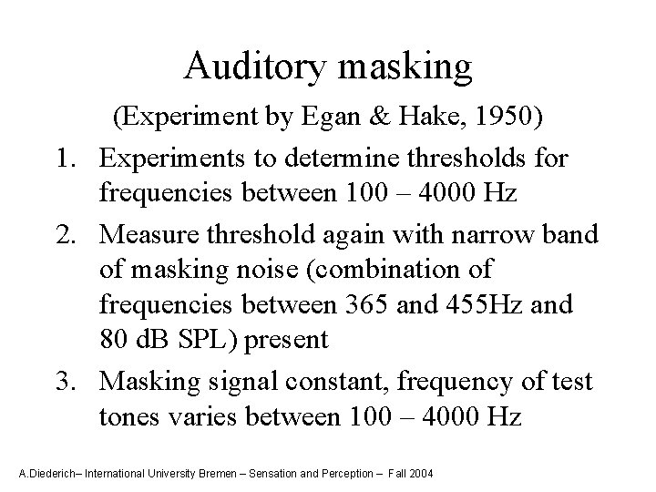 Auditory masking (Experiment by Egan & Hake, 1950) 1. Experiments to determine thresholds for