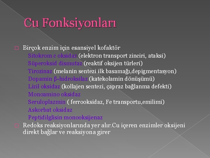 Cu Fonksiyonları Birçok enzim için esansiyel kofaktör Sitokrom c oksidaz (elektron transport zinciri, ataksi)